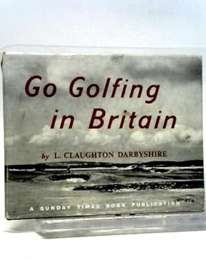 Immagine del venditore per Go Golfing In Britain: A Hole-By-Hole Survey Of 25 Famous Seaside Courses venduto da World of Rare Books
