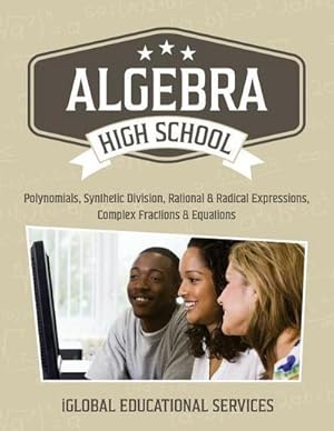 Bild des Verk�ufers f�r Algebra : High School Math Tutor Lesson Plans: Polynomials, Synthetic Division, Rational and Radical Expressions, Complex Fractions and Equations zum Verkauf von AHA-BUCH GmbH
