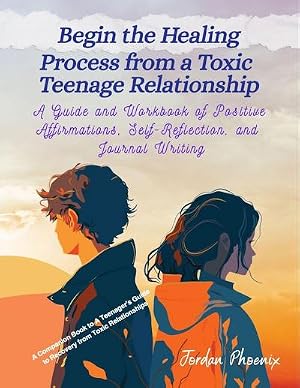 Imagen del vendedor de Begin the Healing Process from a Toxic Teenage Relationship : A Guide and Workbook of Positive Affirmations, Self-Reflection, and Journal Writing a la venta por AHA-BUCH GmbH