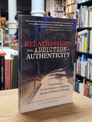 Bild des Verk�ufers f�r Relationships from Addiction to Authenticity - Understanding Co-Sex Addiction - A Spiritual Journey to Wholeness and Serenity, Foreword by John Bradshaw zum Verkauf von Antiquariat Orban & Streu GbR