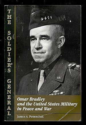 The Soldier's General: Omar Bradley and the United States Military in Peace and War