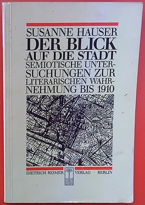 Seller image for Der Blick auf die Stadt. Semiotische Untersuchungen zur literarischen Wahrnehmung bis 1910 for sale by biblion2