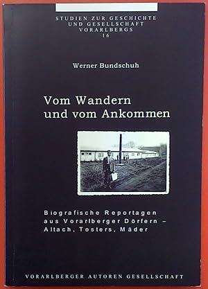 Imagen del vendedor de Vom Wandern und vom Ankommen : Biographische Reportagen aus Vorarlberger D�rfern - Altach, Tosters, M�der. 16 a la venta por biblion2
