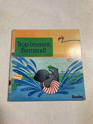 Trop Bruyant Bertrand