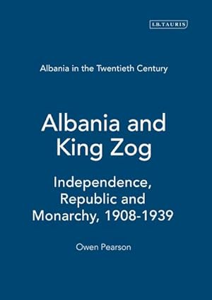 Bild des Verkufers fr Albania and King Zog : Independence, Republic and Monarchy, 1908-1939 zum Verkauf von AHA-BUCH GmbH