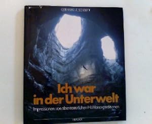 Bild des Verk�ufers f�r Ich war in der Unterwelt : Impressionen von abenteuerlichen H�hlenexpeditionen. zum Verkauf von ANTIQUARIAT F�RDEBUCH Inh.Michael Simon