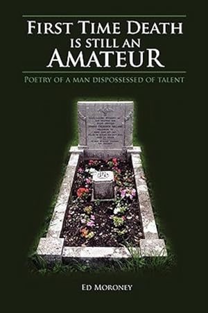 Imagen del vendedor de First Time Death is Still an Amateur: Poetry of a Man Dispossessed of Talent a la venta por GreatBookPricesUK