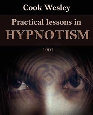 Imagen del vendedor de Practical Lessons in Hypnotism a la venta por GreatBookPricesUK