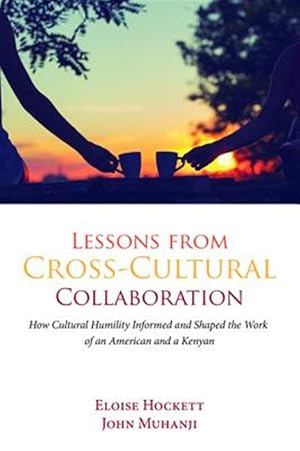 Imagen del vendedor de Lessons from Cross-Cultural Collaboration : How Cultural Humility Informed and Shaped the Work of an American and a Kenyan a la venta por GreatBookPricesUK