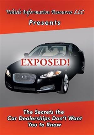 Immagine del venditore per Exposed! : The Secrets the Car Dealerships Don?t Want You to Know venduto da GreatBookPricesUK