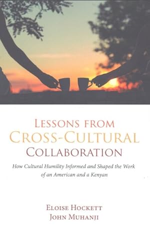 Imagen del vendedor de Lessons from Cross-Cultural Collaboration : How Cultural Humility Informed and Shaped the Work of an American and a Kenyan a la venta por GreatBookPricesUK