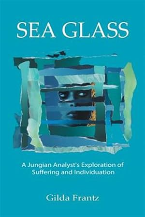 Immagine del venditore per Sea Glass: A Jungian Analyst's Exploration of Suffering and Individuation venduto da GreatBookPricesUK