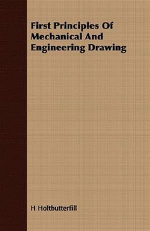 Seller image for First Principles Of Mechanical And Engineering Drawing for sale by GreatBookPricesUK