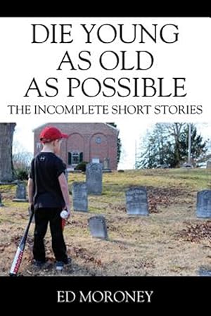Imagen del vendedor de Die Young as Old as Possible: The Incomplete Short Stories a la venta por GreatBookPricesUK