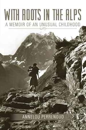 Imagen del vendedor de With Roots in the Alps : A Memoir of Unusual Childhood a la venta por GreatBookPricesUK