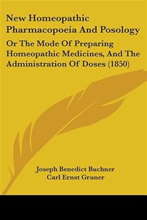 Seller image for New Homeopathic Pharmacopoeia and Posology : Or the Mode of Preparing Homeopathic Medicines, and the Administration of Doses for sale by GreatBookPricesUK