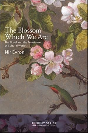 Bild des Verk�ufers f�r Blossom Which We Are : The Novel and the Transience of Cultural Worlds zum Verkauf von GreatBookPricesUK