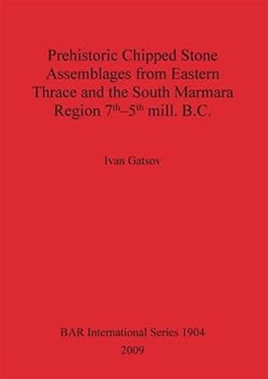 Immagine del venditore per Prehistoric Chipped Stone Assemblages from Eastern Thrace Bar Is1904 venduto da GreatBookPricesUK