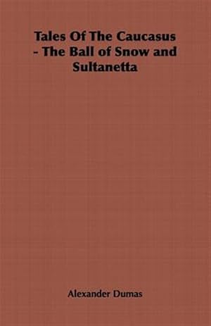Imagen del vendedor de Tales of the Caucasus : The Ball of Snow And Sultanetta a la venta por GreatBookPricesUK