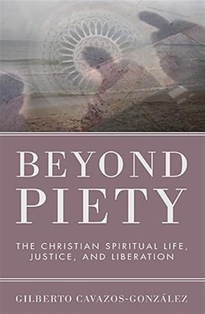 Immagine del venditore per Beyond Piety : The Christian Spiritual Life, Justice, and Liberation venduto da GreatBookPricesUK