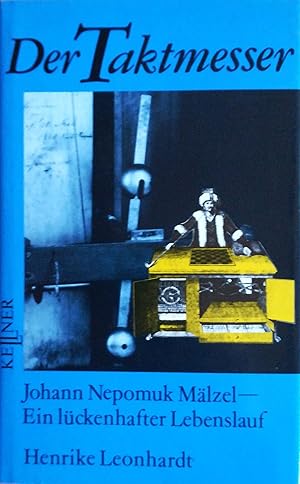 Seller image for Der Taktmesser. Johann Nepomuk M�lzel - Ein l�ckenhafter Lebenslauf. for sale by Versandantiquariat Ruland & Raetzer