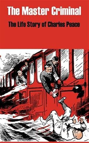 Bild des Verk�ufers f�r Master Criminal : The Life Story of Charles Peace zum Verkauf von GreatBookPricesUK