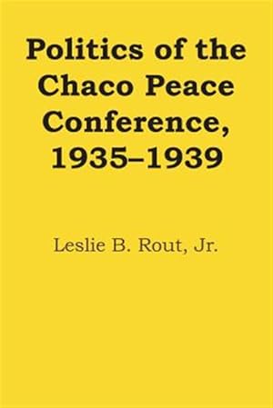 Imagen del vendedor de Politics of the Chaco Peace Conference, 1935?1939 a la venta por GreatBookPricesUK