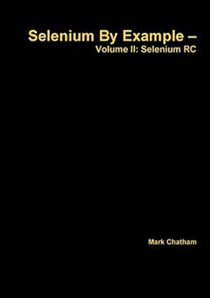Imagen del vendedor de Selenium By Example - Volume II: Selenium RC a la venta por GreatBookPricesUK