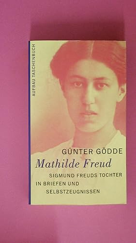 Image du vendeur pour MATHILDE FREUD Sigmund Freuds Tochter in Briefen und Selbstzeugnissen mis en vente par Butterfly Books GmbH & Co. KG