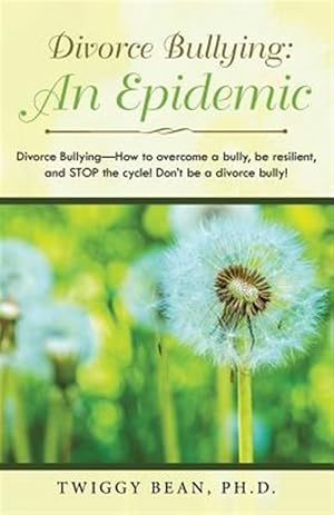 Seller image for Divorce Bullying : An Epidemic Divorce Bullying How to Overcome a Bully, Be Resilient, and Stop the Cycle! Don?t Be a Divorce Bully! for sale by GreatBookPricesUK