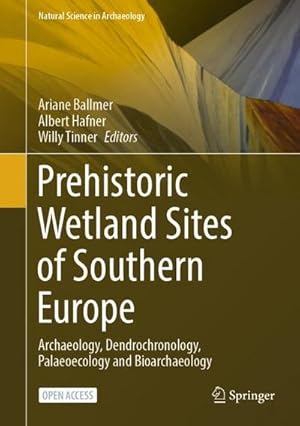 Immagine del venditore per Prehistoric Wetland Sites of Southern Europe : Archaeology, Dendrochronology, Palaeoecology and Bioarchaeology venduto da AHA-BUCH GmbH