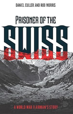Seller image for Prisoner of the Swiss: A World War II Airman\ s Story for sale by moluna