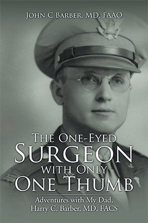 Imagen del vendedor de One-Eyed Surgeon With Only One Thumb : Adventures With My Dad, Harry C. Barber, MD, Facs a la venta por GreatBookPricesUK