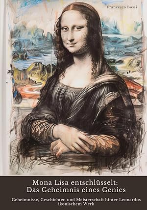 Imagen del vendedor de Mona Lisa entschl�sselt: Das Geheimnis eines Genies | Geheimnisse, Geschichten und Meisterschaft hinter Leonardos ikonischem Werk a la venta por preigu