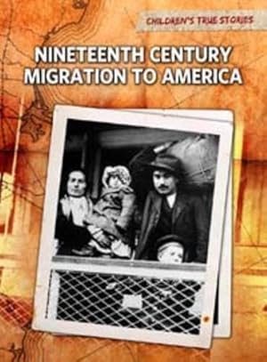 Bild des Verk�ufers f�r Nineteenth Century Migration to America (Children's True Stories: Migration) zum Verkauf von WeBuyBooks