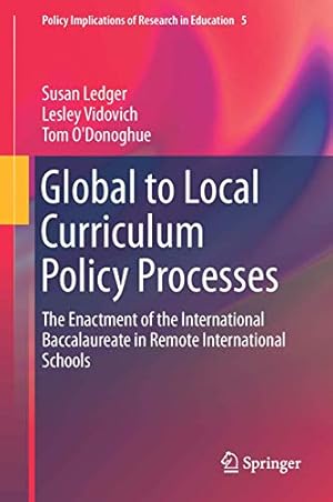 Immagine del venditore per Global to Local Curriculum Policy Processes: The Enactment of the International Baccalaureate in Remote International Schools: 4 (Policy Implications of Research in Education, 4) venduto da WeBuyBooks