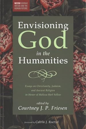 Imagen del vendedor de Envisioning God in the Humanities : Essays on Christianity, Judaism, and Ancient Religion in Honor of Melissa Harl Sellew a la venta por GreatBookPricesUK