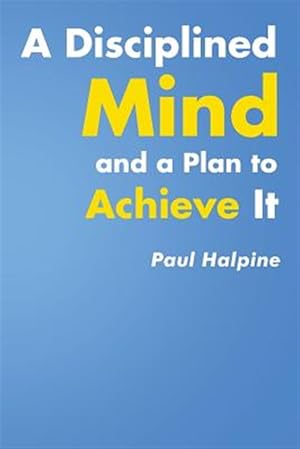 Immagine del venditore per A Disciplined Mind and a Plan to Achieve It venduto da GreatBookPricesUK
