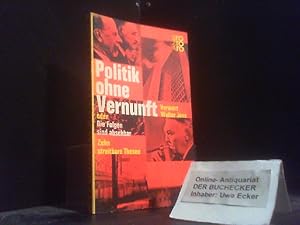Imagen del vendedor de Politik ohne Vernunft oder Die Folgen sind absehbar : 10 streitbare Thesen. Hrsg. von Carl Nedelmann u. Gert Sch�fer. Mit e. Vorw. von Walter Jens / rororo Taschenbuch ; Ausg. 781 a la venta por Der Buchecker