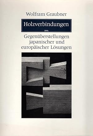 Immagine del venditore per Holzverbindungen. Gegen�berstellungen japan. u. europ. L�sungen. Fotos: Walter Grunder. Zeichn.: Louise Oldenbourg. �bers. aus d. Japan.: Kumi Schenkel. venduto da Sch�rmann und Kiewning GbR