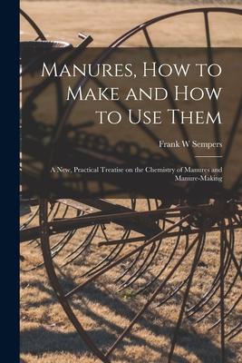 Imagen del vendedor de Manures, How to Make and How to Use Them [microform] a la venta por moluna