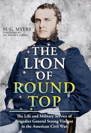 Seller image for Lion of Round Top : The Life and Military Service of Brigadier General Strong Vincent in the American Civil War for sale by GreatBookPricesUK