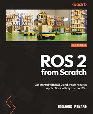 Immagine del venditore per ROS 2 from Scratch : Get started with ROS 2 and create robotics applications with Python and C++ venduto da AHA-BUCH GmbH