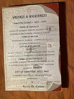 Seller image for Whiskey and Wickedness: Halton County 1815-1875; Town of Milton; City of Burlington; Town of Halton Hills; City of Hamilton 1815-1847 for sale by COVENANT HERITAGE LIBRIS