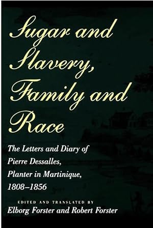 Imagen del vendedor de Sugar and Slavery, Family and Race: The Letters and Diary of Pierre Dessalles, Planter in Martinique, 1808-1856 a la venta por 32.1  Rare Books + Ephemera, IOBA, ESA