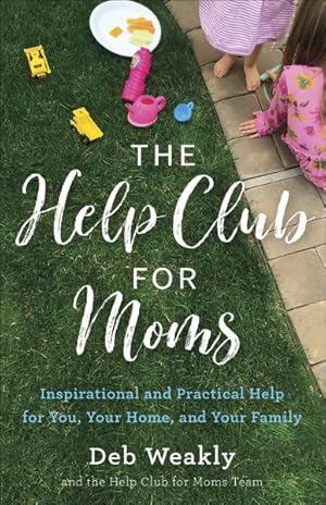 Imagen del vendedor de Help Club for Moms : Inspirational and Practical Help for You, Your Home, and Your Family a la venta por GreatBookPrices