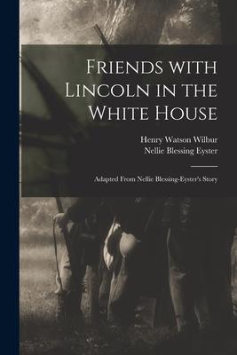 Imagen del vendedor de Friends With Lincoln in the White House: Adapted From Nellie Blessing-Eyster s Story a la venta por moluna