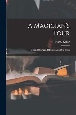 Imagen del vendedor de A Magician s Tour: Up and Down and Round About the Earth a la venta por moluna