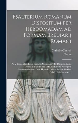 Bild des Verk�ufers f�r Psalterium Romanum dispositum per hebdomadam ad formam Breuiarij Romani: Pij V Pont. Max. iussu editi, et Clementis VIII primum, nunc denuo Vrbani Pap zum Verkauf von moluna