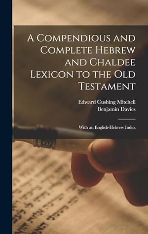 Bild des Verk�ufers f�r A Compendious and Complete Hebrew and Chaldee Lexicon to the Old Testament: With an English-Hebrew Index zum Verkauf von moluna